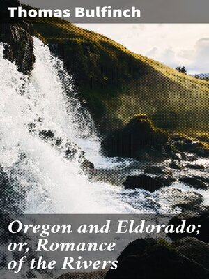 cover image of Oregon and Eldorado; or, Romance of the Rivers